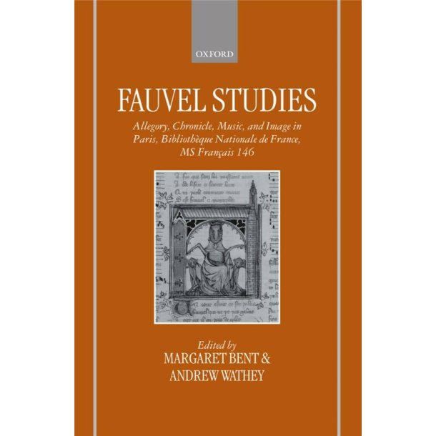 Fauvel Studies : Allegory, Chronicle, Music and Image in Paris, Bibliotheque Nationale MS Francais 146