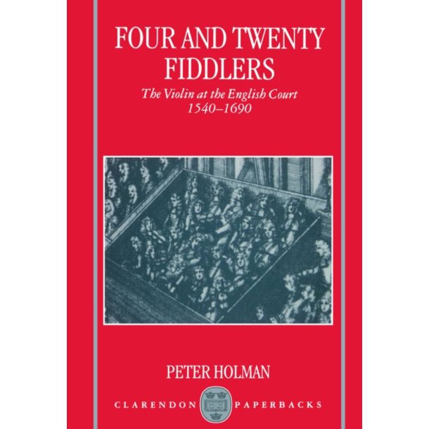 Four and Twenty Fiddlers : The Violin at the English Court 1540-1690