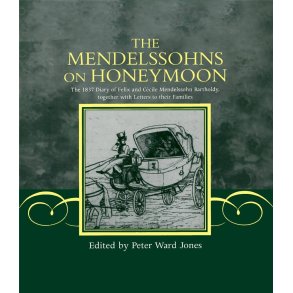 The Mendelssohns on Honeymoon : The 1837 Diary of Felix and Cecile Mendelssohn Bartholdy, Together with Letters to their Families