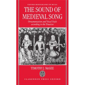 The Sound of Medieval : Song Ornamentation and Vocal Style According to the Treatises