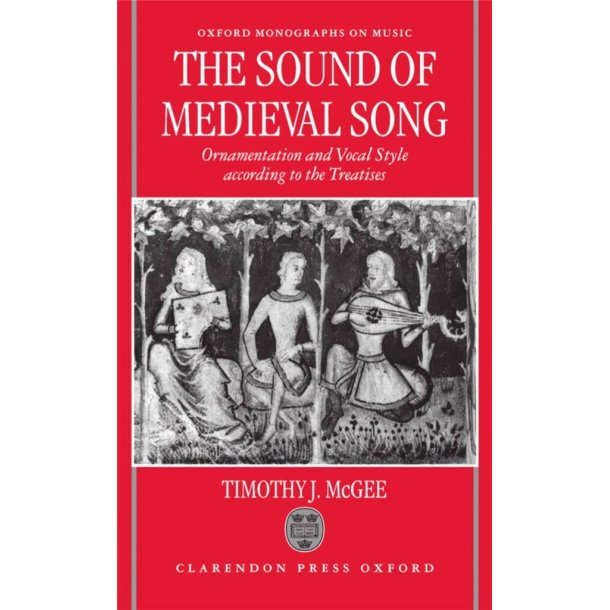 The Sound of Medieval : Song Ornamentation and Vocal Style According to the Treatises