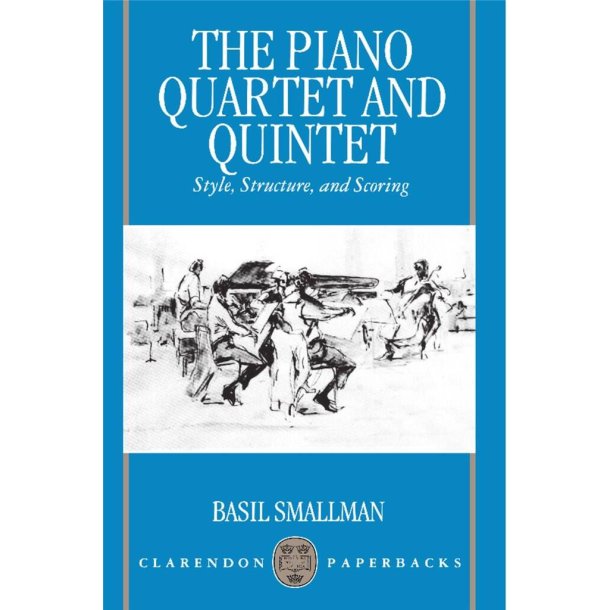 The Piano Quartet and Quintet : Style, Structure, and Scoring