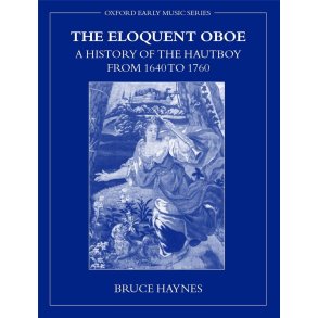 The Eloquent Oboe : A History of the Hautboy from 1640 to 1760