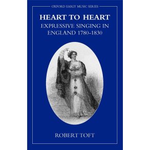 Heart to Heart : Expressive Singing in England 1780