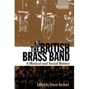 The British Brass Band : A Musical and Social History