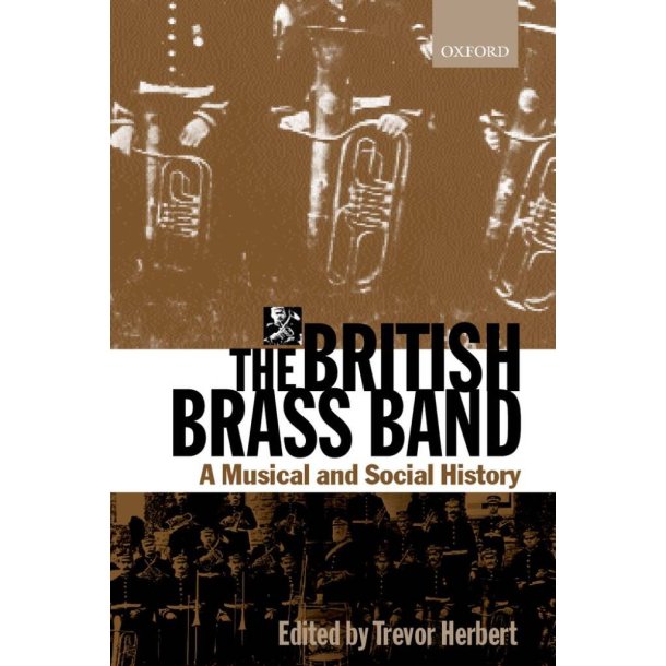 The British Brass Band : A Musical and Social History