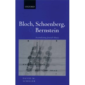Bloch, Schoenberg, and Bernstein : Assimilating Jewish Music