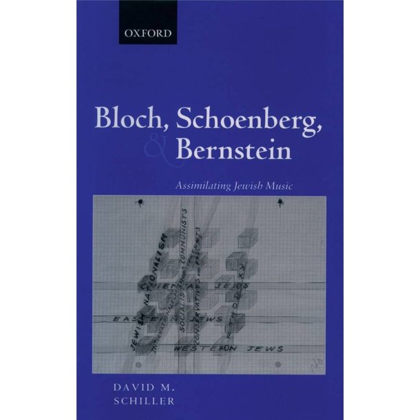 Bloch, Schoenberg, and Bernstein : Assimilating Jewish Music