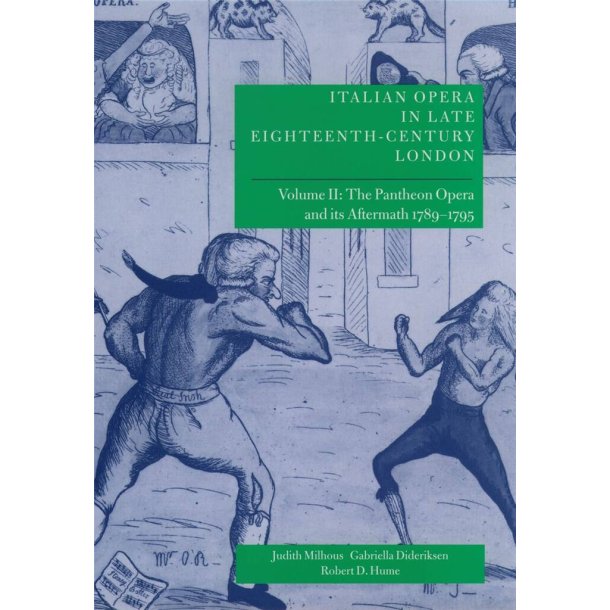 Italian Opera in Late 18th-Century London: Vol. 2 : The Pantheon Opera and its Aftermath 1789-1795