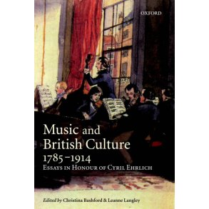 Music and British Culture, 1785-1914 : Essays In Honour Of Cyril Ehrlich