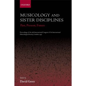 Musicology and Sister Disciplines Past, Present : Future, Hardback