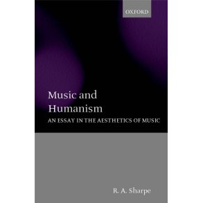 Music and Humanism : An Essay in the Aesthetics of Music