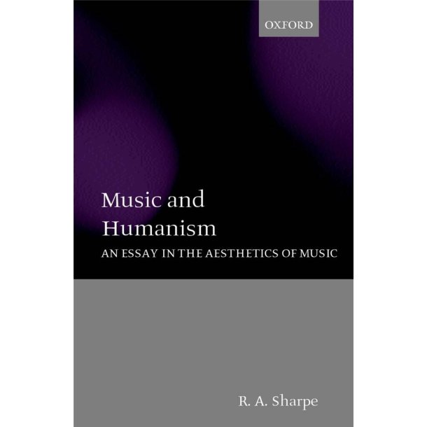 Music and Humanism : An Essay in the Aesthetics of Music