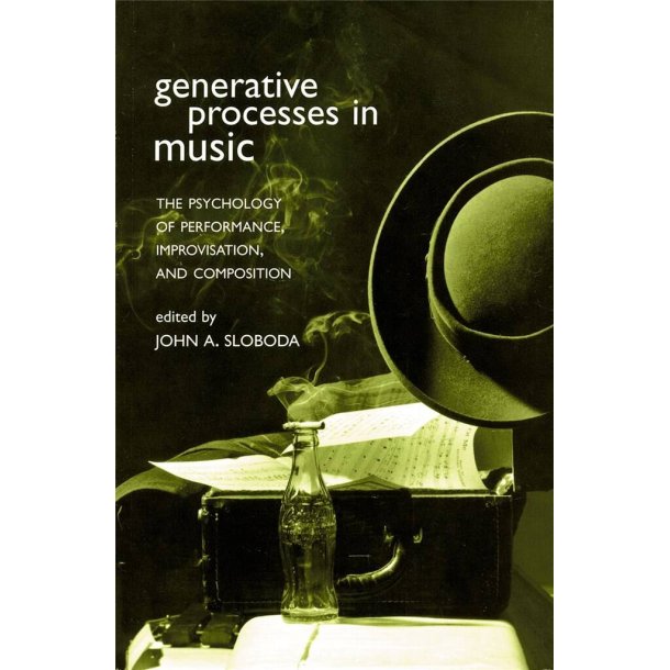 Generative Processes in Music : The Psychology of Performance, Improvisation, and Composition