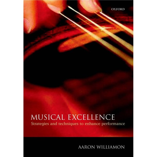 Musical Excellence : Strategies and Techniques to Enhance Performance