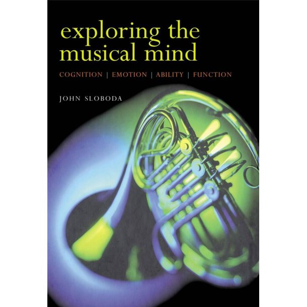 Exploring the Musical Mind : Cognition, emotion, ability, function