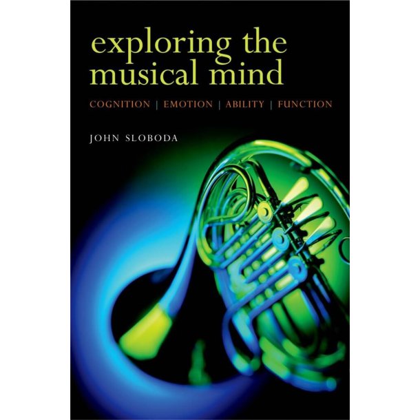 Exploring the Musical Mind : Cognition, emotion, ability, function