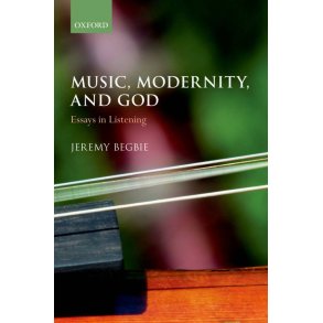 Music, Modernity, and God Essays in Listening