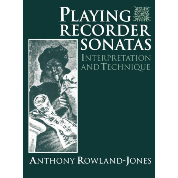 Playing Recorder Sonatas : Interpretation and Technique