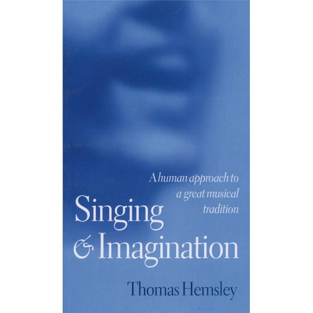 Singing and Imagination : A Human Approach to a Great Musical Tradition