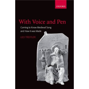 With Voice and Pen : Coming to Know Medieval Song and How it Was Made