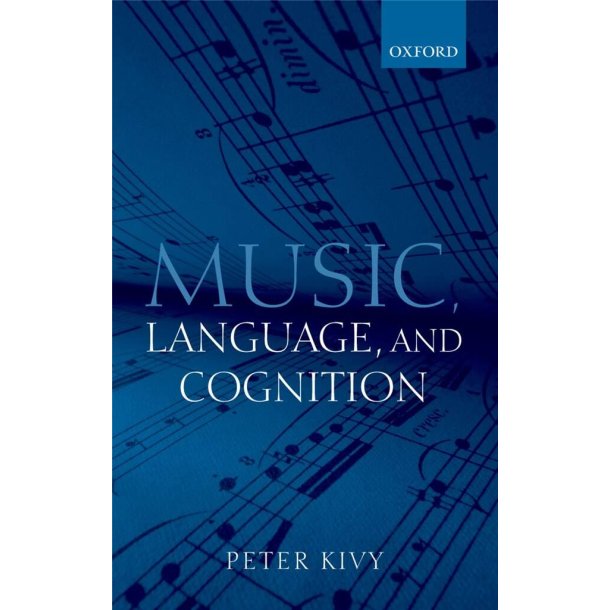 Music, Language, and Cognition : And Other Essays in the Aesthetics of Music