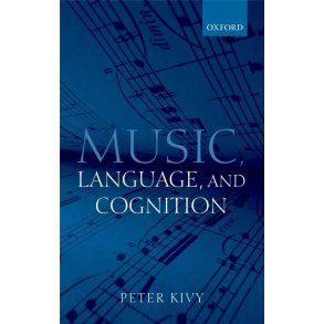 Music, Language, and Cognition : And Other Essays in the Aesthetics of Music