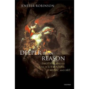 Deeper than Reason : Emotion and its Role in Literature, Music, and Art