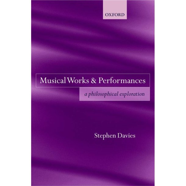 Musical Works and Performances : A Philosophical Exploration