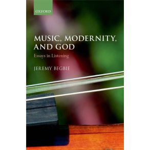 Music, Modernity, and God Essays in Listening