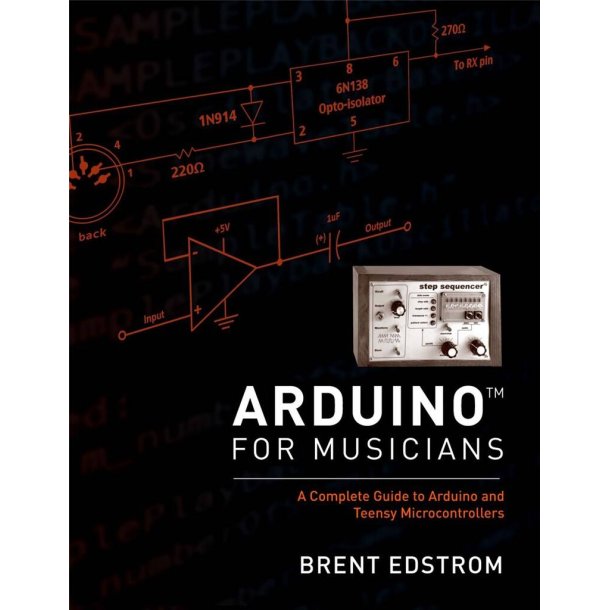 Arduino for Musicians : A Complete Guide to Arduino and Teensy Microcontrollers