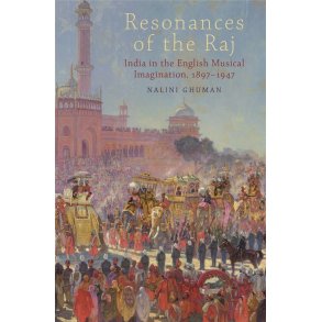 Resonances of the Raj : India in the English Musical Imagination,1897-1947