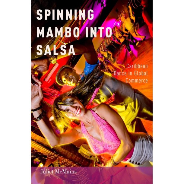Spinning Mambo into Salsa : Caribbean Dance in Global Commerce