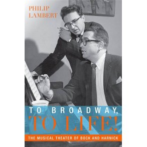 To Broadway, To Life! : The Musical Theater of Bock and Harnick