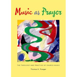 Music as Prayer : The Theology and Practice of Church Music