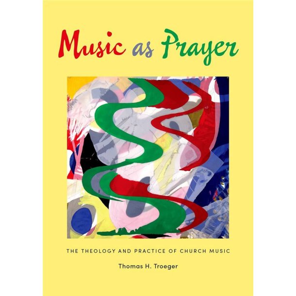 Music as Prayer : The Theology and Practice of Church Music