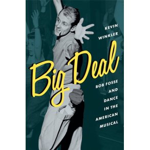 Big Deal : Bob Fosse and Dance in the American Musical