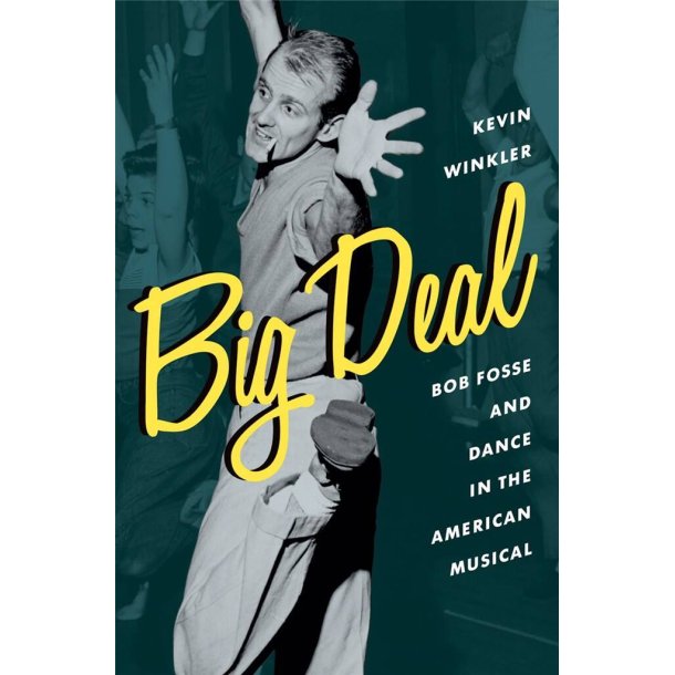 Big Deal : Bob Fosse and Dance in the American Musical