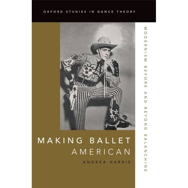 Making Ballet : American Modernism Before and Beyond Balanchine