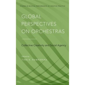 Global Perspectives on Orchestras : Collective Creativity and Social Agency