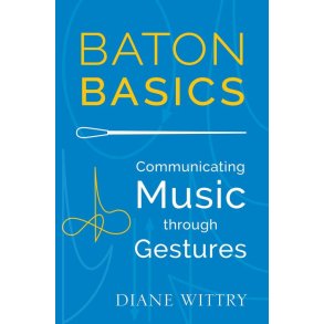 Baton Basics Communicating Music Through Gesture