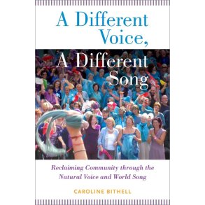 A Different Voice, A Different Song : Reclaiming Community Through The Natural Voice and World Song