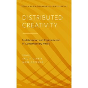 Distributed Creativity : Collaboration and Improvisation in Contemporary Music
