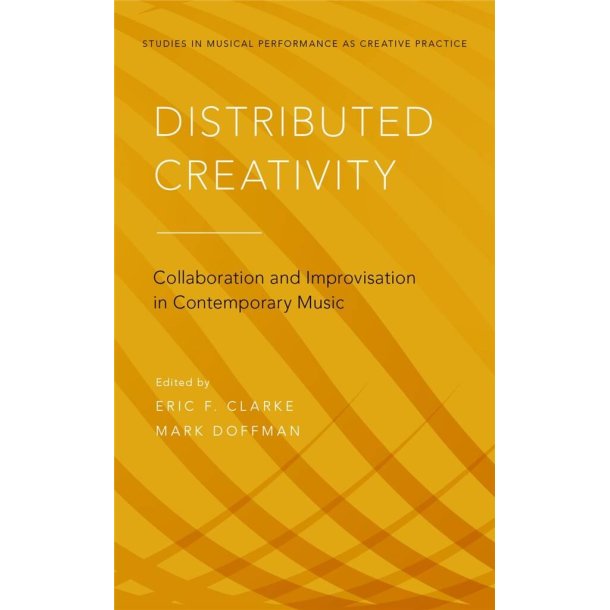 Distributed Creativity : Collaboration and Improvisation in Contemporary Music