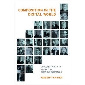 Composition in the Digital World : Conversations with 21st Century American Composers