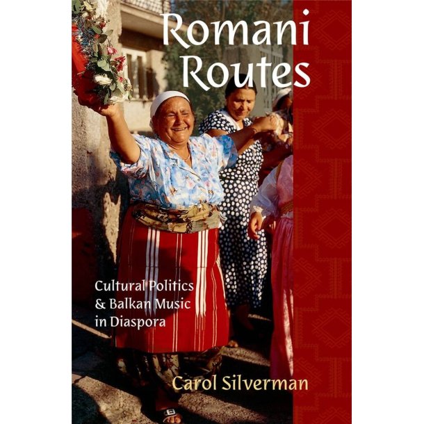 Romani Routes : Cultural Politics and Balkan Music in Diaspora
