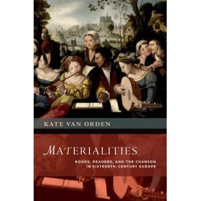 Materialities : Books, Readers, and the Chanson in Sixteenth-Century Europe