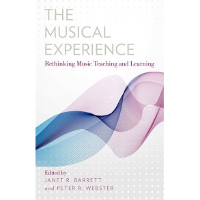 The Musical Experience : Rethinking Music Teaching and Learning