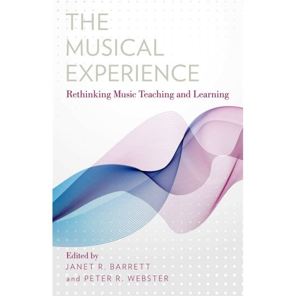 The Musical Experience : Rethinking Music Teaching and Learning