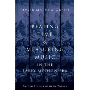 Beating Time and Measuring Music : in the Early Modern Era